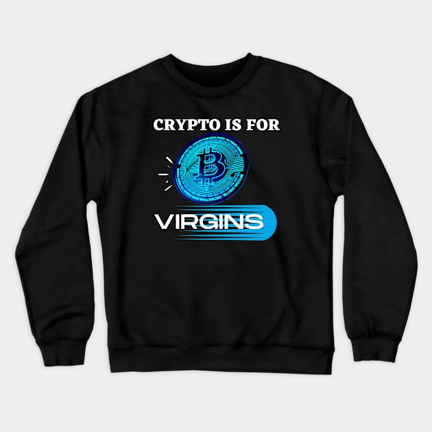 Crypto Is For Virgins Crewneck Sweatshirt by Ranawat Shop